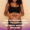 The Extraordinary Bond: Nurturing the Connection Between Mother and Baby