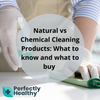 Natural vs Chemical Cleaning Products: What to Know and What to Buy